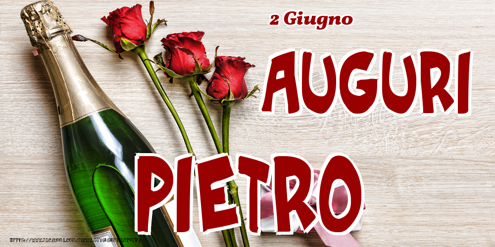 2 Giugno - Auguri Pietro! | Cartolina con tre rose, champagne e regalo | Cartoline di onomastico