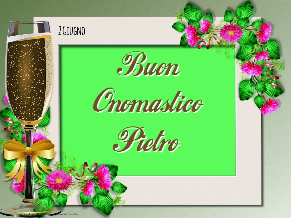 Buon Onomastico, Pietro! 2 Giugno | Cartolina con composizione floreale con champagne | Cartoline di onomastico