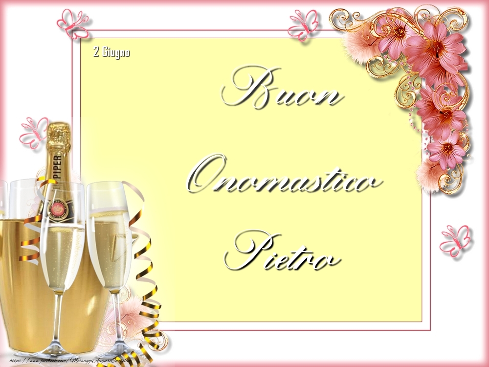 Buon Onomastico, Pietro! 2 Giugno | Cartolina con champagne e fiori | Cartoline di onomastico