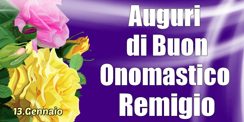 Cartoline di onomastico | 13.Gennaio - La mulți ani de ziua onomastică Remigio!