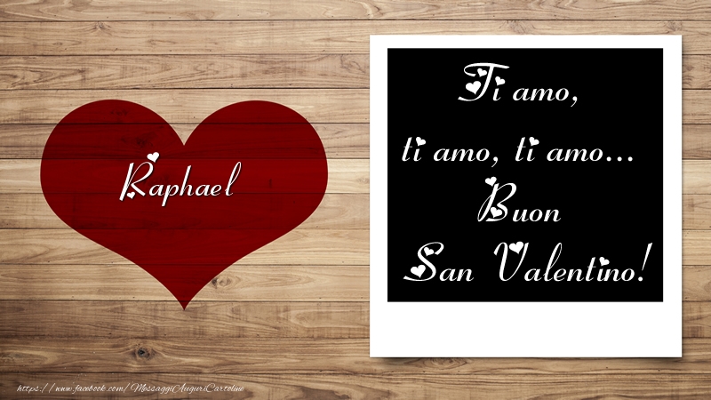 Cartoline di San Valentino | Raphael Ti amo, ti amo, ti amo... Buon San Valentino!
